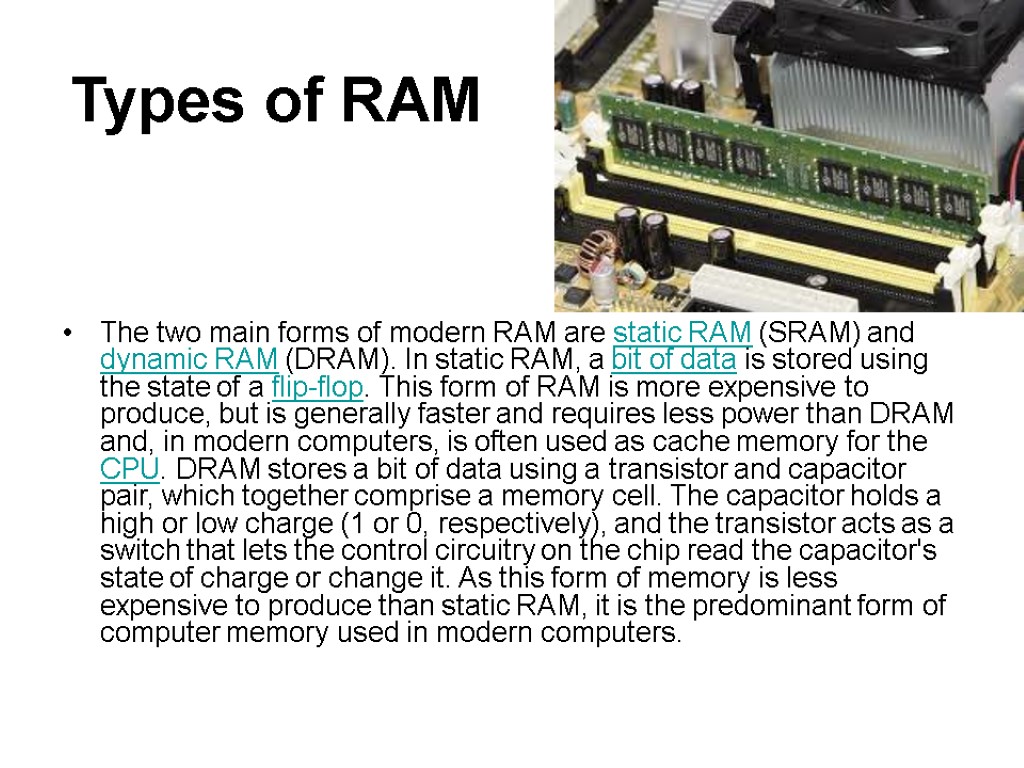 Types of RAM The two main forms of modern RAM are static RAM (SRAM)